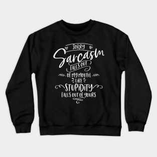 Sarcasm Falls Out of My Mouth Crewneck Sweatshirt